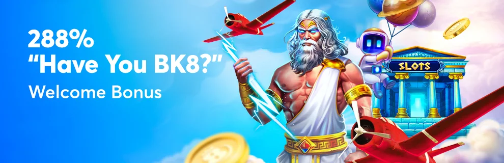 288% Have You BK8? Welcome Bonus