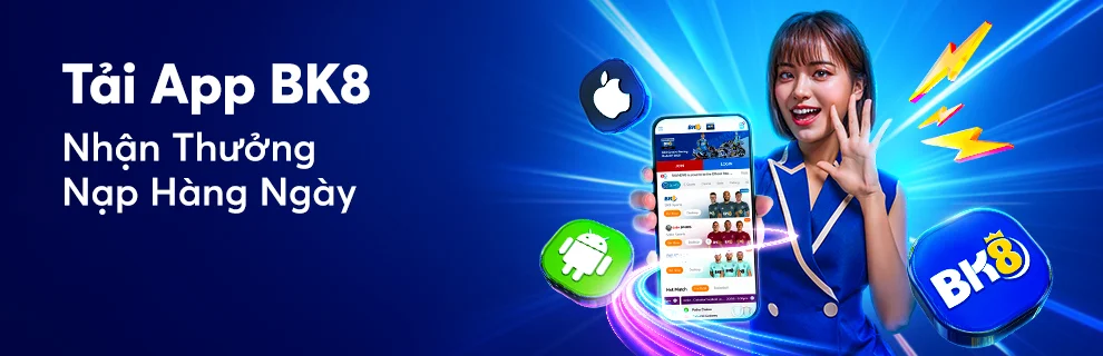 Tải App BK8 – Nhận Thưởng Nạp Lại Hàng Ngày Độc Quyền