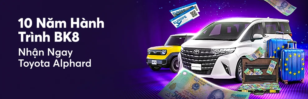 KỶ NIỆM 10 NĂM RỰC RỠ CÙNG BK8! NHẬN NGAY Toyota Alphard