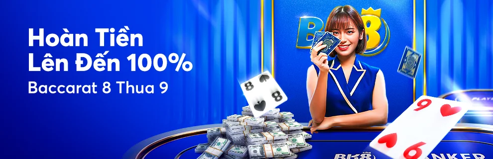 Hoàn tiền không tưởng lên đến 100%! Baccarat 8 thua 9